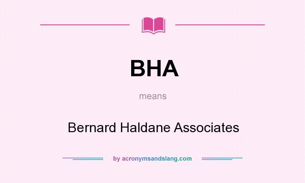 What does BHA mean? It stands for Bernard Haldane Associates