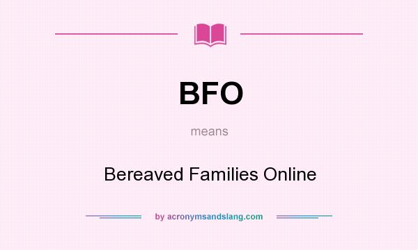 What does BFO mean? It stands for Bereaved Families Online