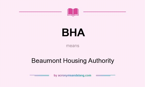 What does BHA mean? It stands for Beaumont Housing Authority