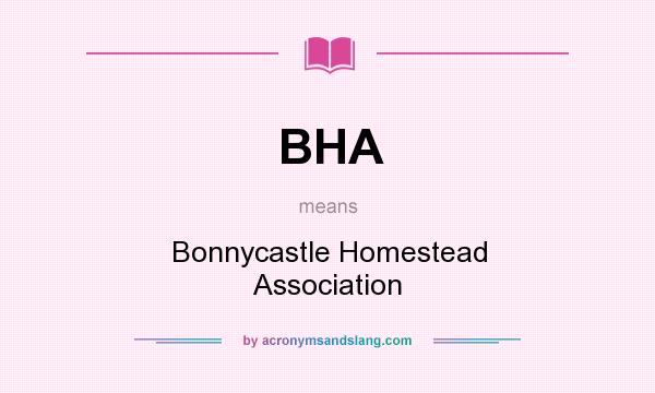 What does BHA mean? It stands for Bonnycastle Homestead Association