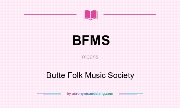 What does BFMS mean? It stands for Butte Folk Music Society