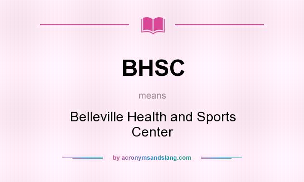 What does BHSC mean? It stands for Belleville Health and Sports Center