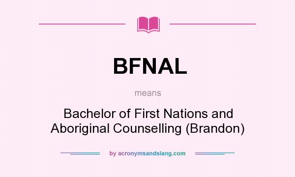 What does BFNAL mean? It stands for Bachelor of First Nations and Aboriginal Counselling (Brandon)