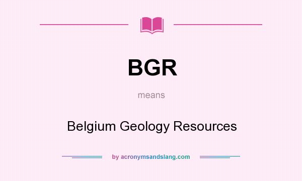What does BGR mean? It stands for Belgium Geology Resources