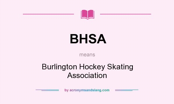 What does BHSA mean? It stands for Burlington Hockey Skating Association