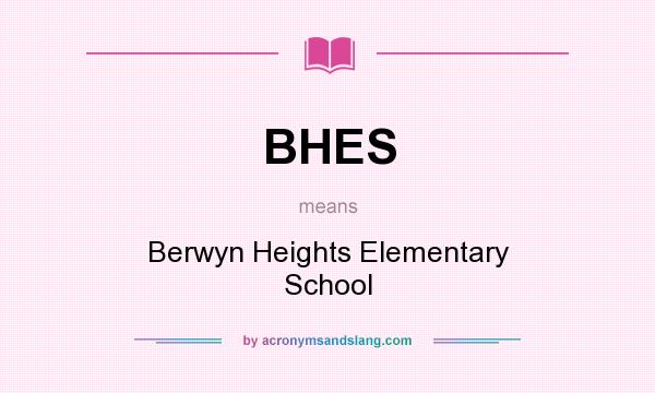 What does BHES mean? It stands for Berwyn Heights Elementary School