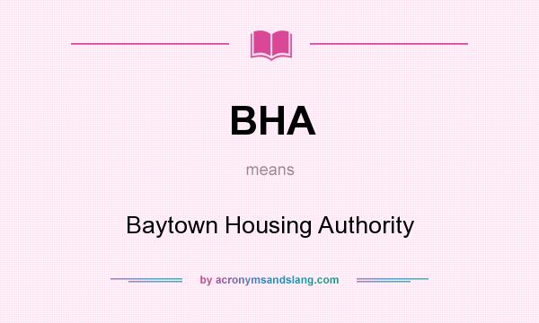 What does BHA mean? It stands for Baytown Housing Authority