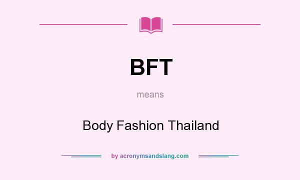 What does BFT mean? It stands for Body Fashion Thailand