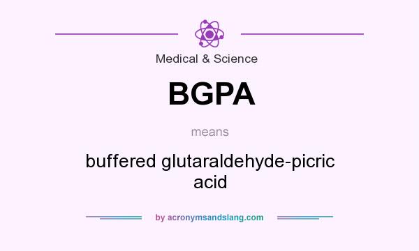 What does BGPA mean? It stands for buffered glutaraldehyde-picric acid