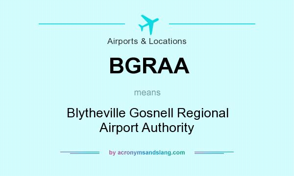 What does BGRAA mean? It stands for Blytheville Gosnell Regional Airport Authority