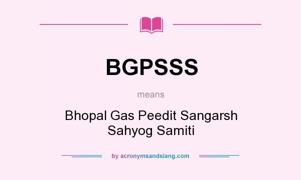 What does BGPSSS mean? It stands for Bhopal Gas Peedit Sangarsh Sahyog Samiti