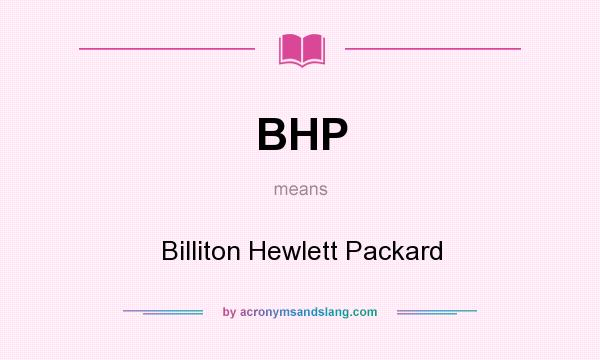 What does BHP mean? It stands for Billiton Hewlett Packard