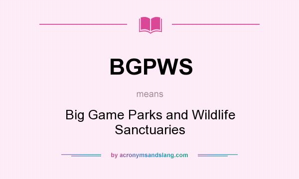 What does BGPWS mean? It stands for Big Game Parks and Wildlife Sanctuaries