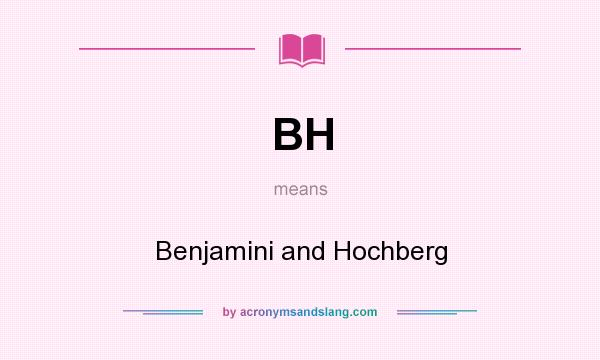 What does BH mean? It stands for Benjamini and Hochberg