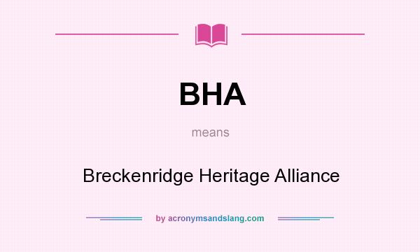 What does BHA mean? It stands for Breckenridge Heritage Alliance