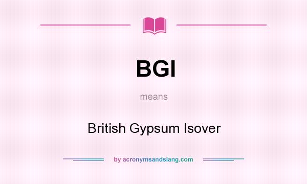 What does BGI mean? It stands for British Gypsum Isover