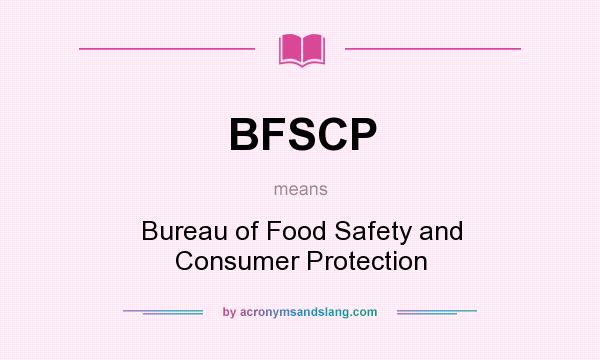 What does BFSCP mean? It stands for Bureau of Food Safety and Consumer Protection