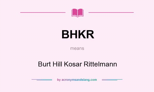 What does BHKR mean? It stands for Burt Hill Kosar Rittelmann