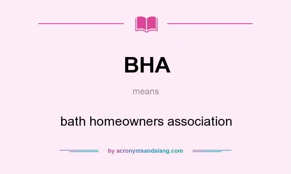 What does BHA mean? It stands for bath homeowners association