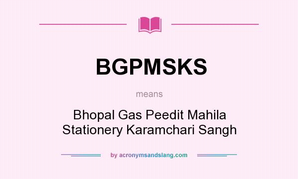 What does BGPMSKS mean? It stands for Bhopal Gas Peedit Mahila Stationery Karamchari Sangh
