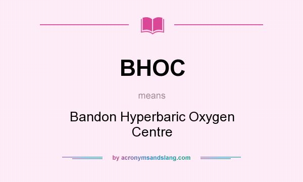 What does BHOC mean? It stands for Bandon Hyperbaric Oxygen Centre