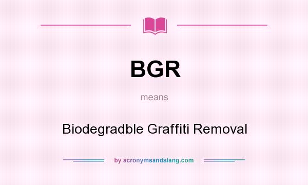 What does BGR mean? It stands for Biodegradble Graffiti Removal
