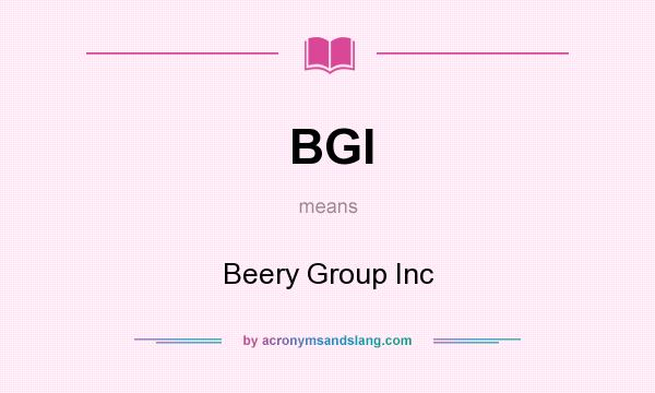 What does BGI mean? It stands for Beery Group Inc