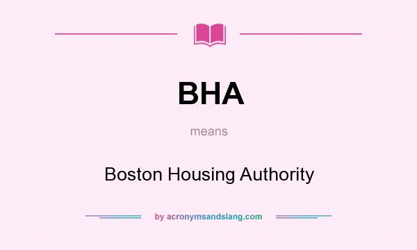 What does BHA mean? It stands for Boston Housing Authority