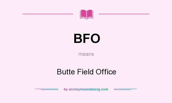 What does BFO mean? It stands for Butte Field Office