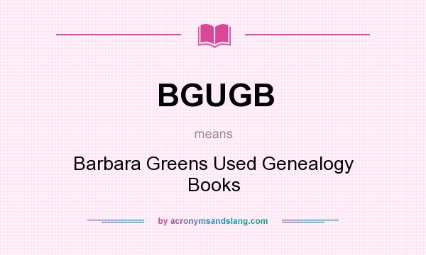 What does BGUGB mean? It stands for Barbara Greens Used Genealogy Books