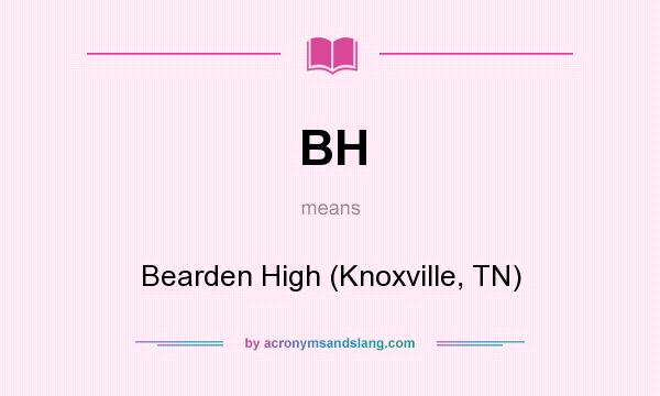 What does BH mean? It stands for Bearden High (Knoxville, TN)