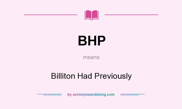 What does BHP mean? It stands for Billiton Had Previously