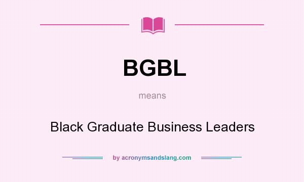 What does BGBL mean? It stands for Black Graduate Business Leaders