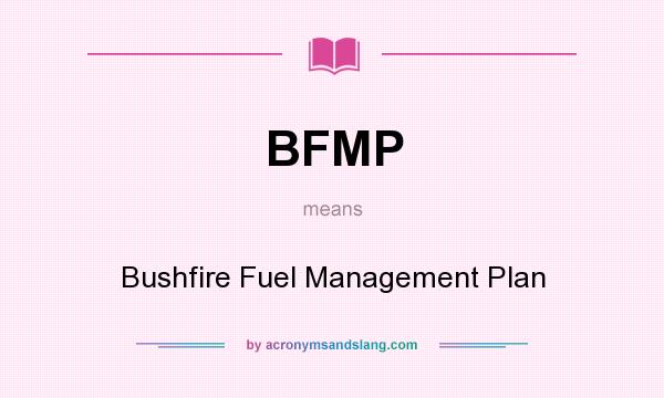 What does BFMP mean? It stands for Bushfire Fuel Management Plan