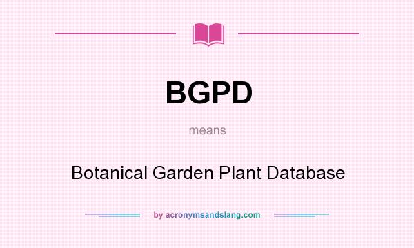 What does BGPD mean? It stands for Botanical Garden Plant Database