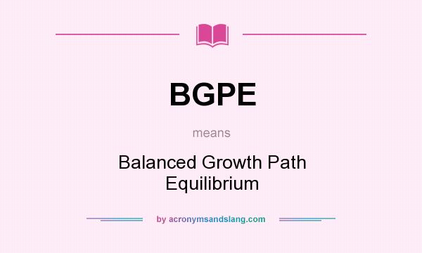 What does BGPE mean? It stands for Balanced Growth Path Equilibrium