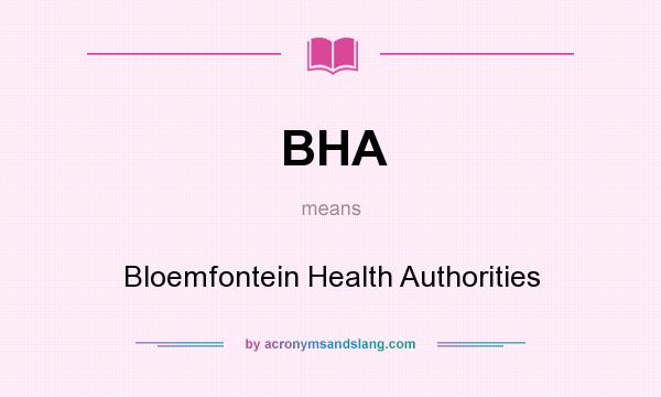 What does BHA mean? It stands for Bloemfontein Health Authorities