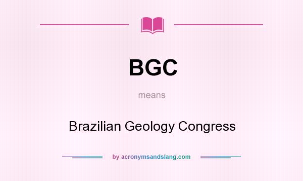 What does BGC mean? It stands for Brazilian Geology Congress