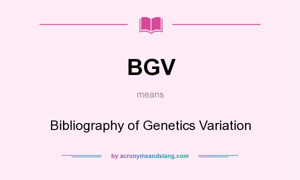 What does BGV mean? It stands for Bibliography of Genetics Variation