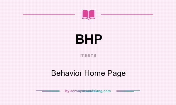 What does BHP mean? It stands for Behavior Home Page