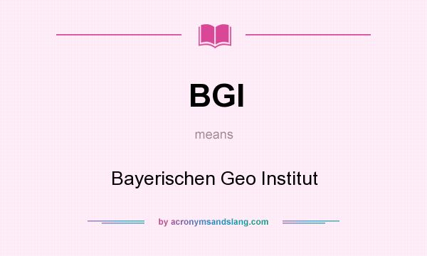 What does BGI mean? It stands for Bayerischen Geo Institut
