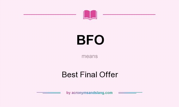 What does BFO mean? It stands for Best Final Offer
