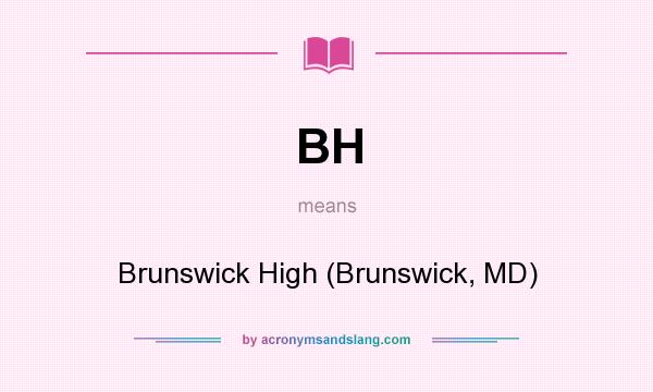 What does BH mean? It stands for Brunswick High (Brunswick, MD)