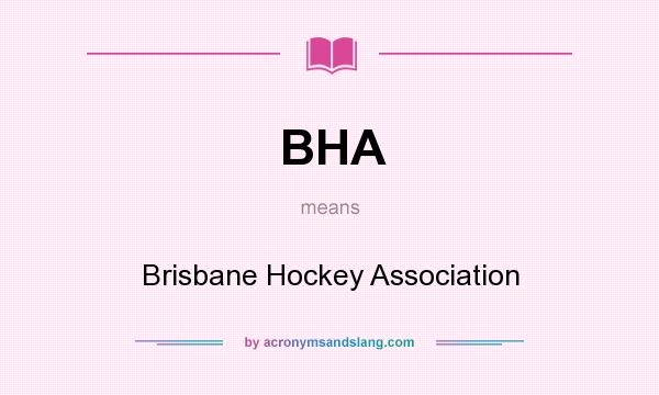 What does BHA mean? It stands for Brisbane Hockey Association