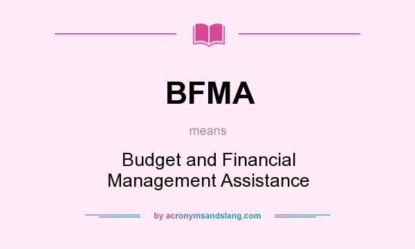 What does BFMA mean? It stands for Budget and Financial Management Assistance