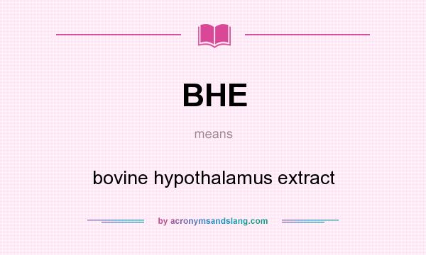 What does BHE mean? It stands for bovine hypothalamus extract