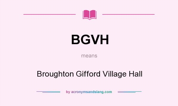 What does BGVH mean? It stands for Broughton Gifford Village Hall