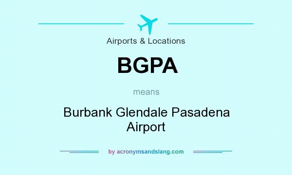 What does BGPA mean? It stands for Burbank Glendale Pasadena Airport