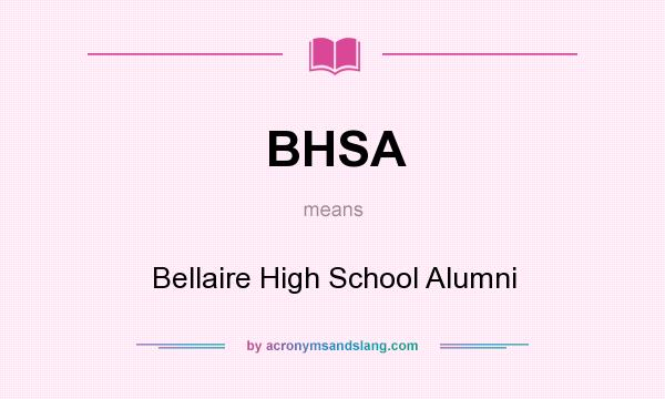 What does BHSA mean? It stands for Bellaire High School Alumni