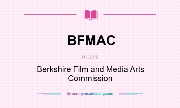 What does BFMAC mean? It stands for Berkshire Film and Media Arts Commission
